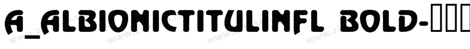 a_AlbionicTitulInfl Bold字体转换